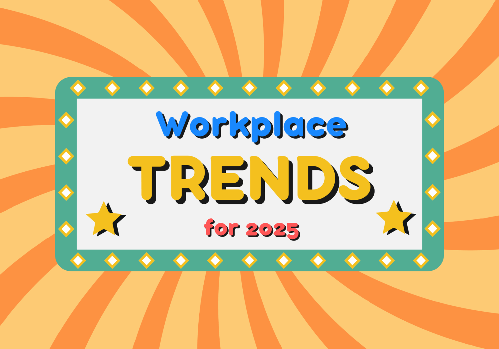 Workplace Trends for 2025 (Are You Prepared?)
